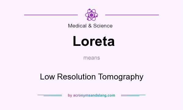 What does Loreta mean? It stands for Low Resolution Tomography