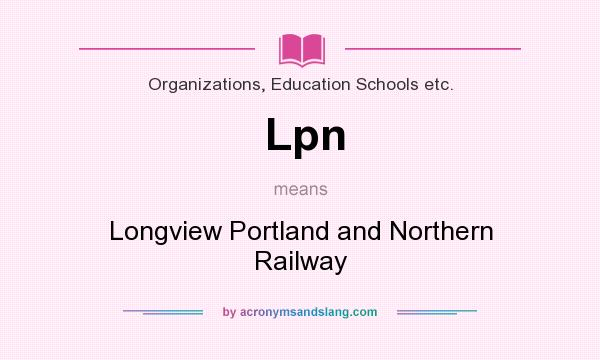 What does Lpn mean? It stands for Longview Portland and Northern Railway