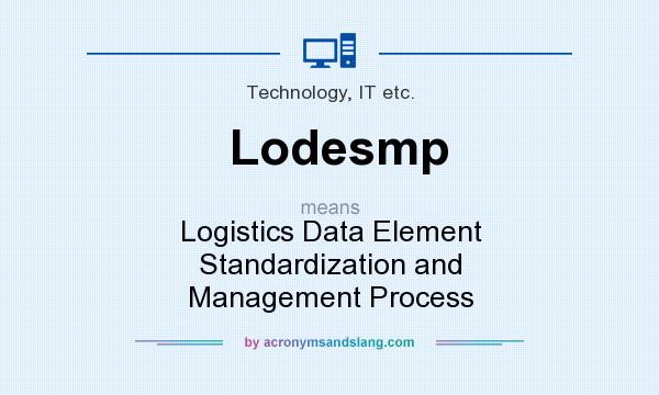 What does Lodesmp mean? It stands for Logistics Data Element Standardization and Management Process