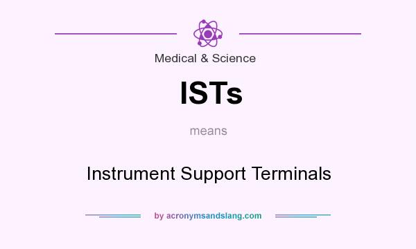 What does ISTs mean? It stands for Instrument Support Terminals