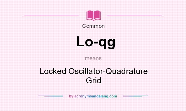 What does Lo-qg mean? It stands for Locked Oscillator-Quadrature Grid