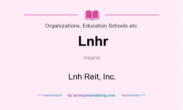 What does Lnhr mean? It stands for Lnh Reit, Inc.