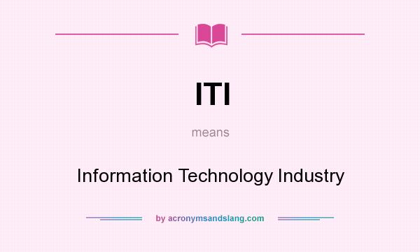What does ITI mean? It stands for Information Technology Industry