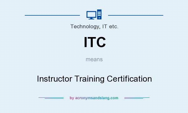 What does ITC mean? It stands for Instructor Training Certification