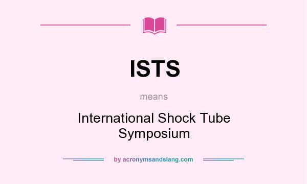 What does ISTS mean? It stands for International Shock Tube Symposium