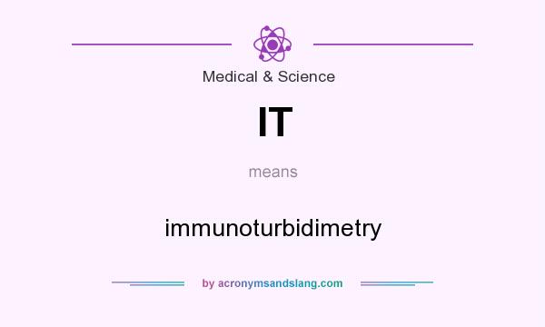 What does IT mean? It stands for immunoturbidimetry