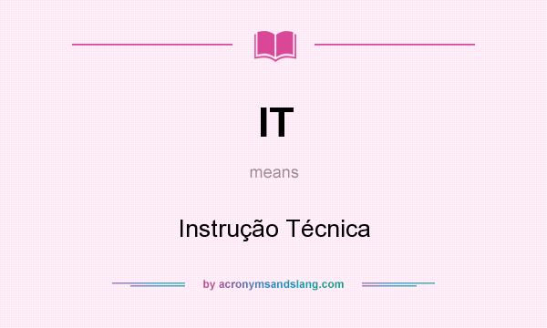 What does IT mean? It stands for Instrução Técnica