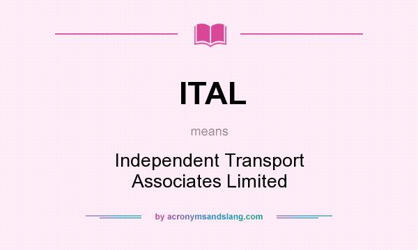 What does ITAL mean? It stands for Independent Transport Associates Limited