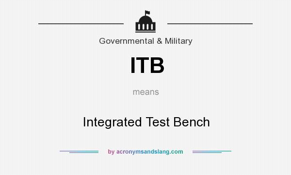 What does ITB mean? It stands for Integrated Test Bench