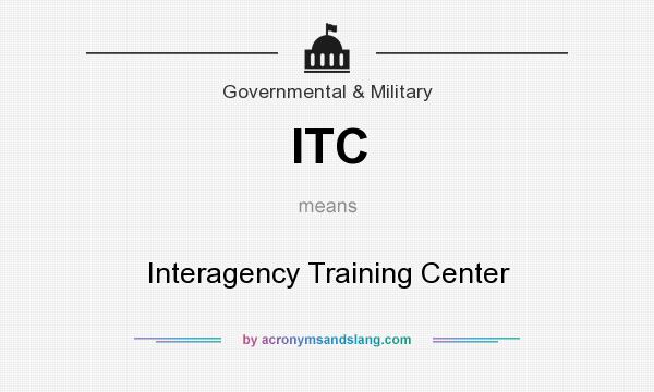 What does ITC mean? It stands for Interagency Training Center