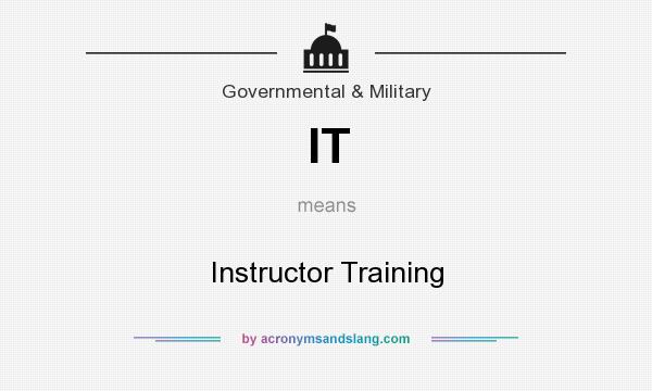 What does IT mean? It stands for Instructor Training