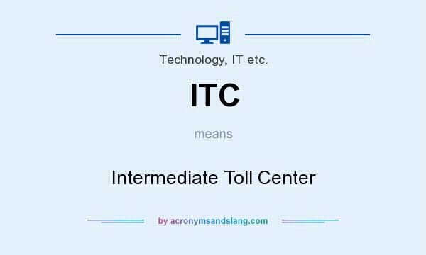 What does ITC mean? It stands for Intermediate Toll Center