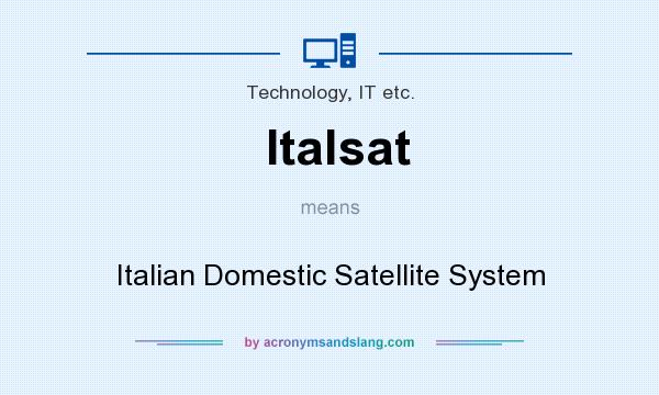 What does Italsat mean? It stands for Italian Domestic Satellite System