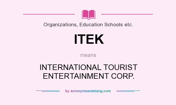 What does ITEK mean? It stands for INTERNATIONAL TOURIST ENTERTAINMENT CORP.