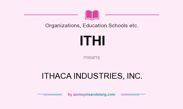 What does ITHI mean? It stands for ITHACA INDUSTRIES, INC.