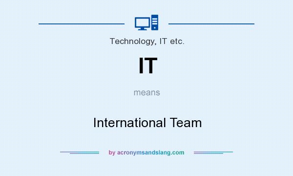 What does IT mean? It stands for International Team