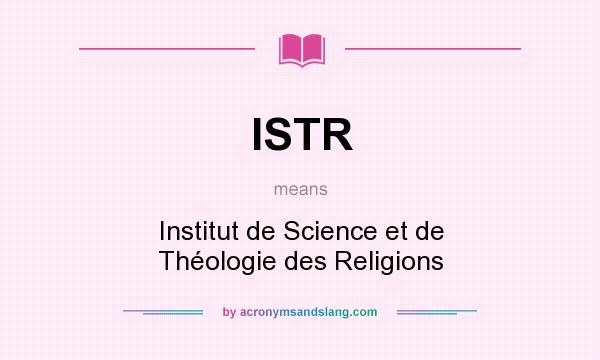 What does ISTR mean? It stands for Institut de Science et de Théologie des Religions