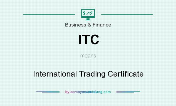 What does ITC mean? It stands for International Trading Certificate