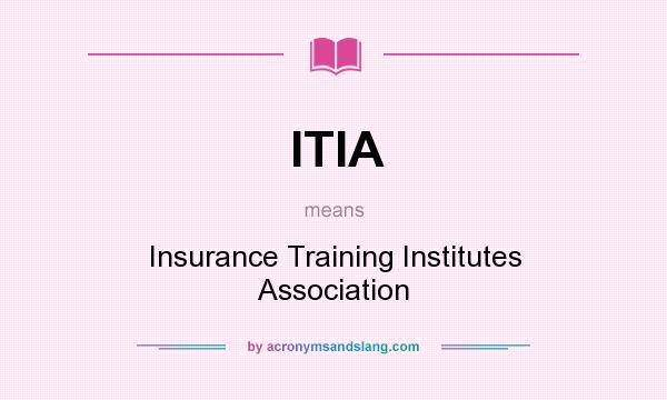What does ITIA mean? It stands for Insurance Training Institutes Association