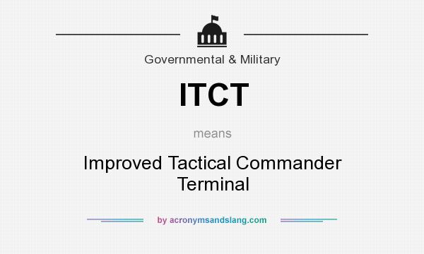 What does ITCT mean? It stands for Improved Tactical Commander Terminal
