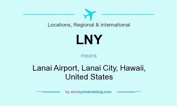 What does LNY mean? It stands for Lanai Airport, Lanai City, Hawaii, United States