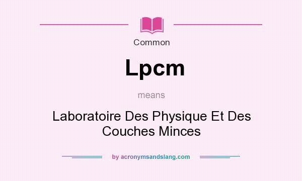 What does Lpcm mean? It stands for Laboratoire Des Physique Et Des Couches Minces