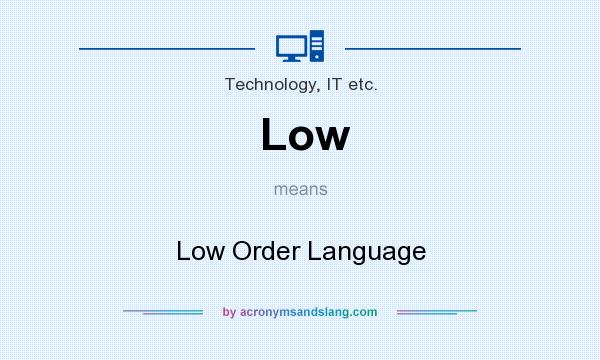 What does Low mean? It stands for Low Order Language