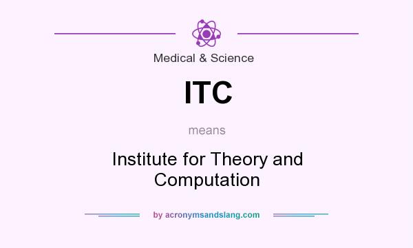 What does ITC mean? It stands for Institute for Theory and Computation