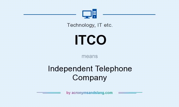What does ITCO mean? It stands for Independent Telephone Company