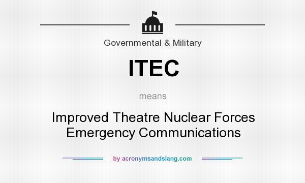 What does ITEC mean? It stands for Improved Theatre Nuclear Forces Emergency Communications