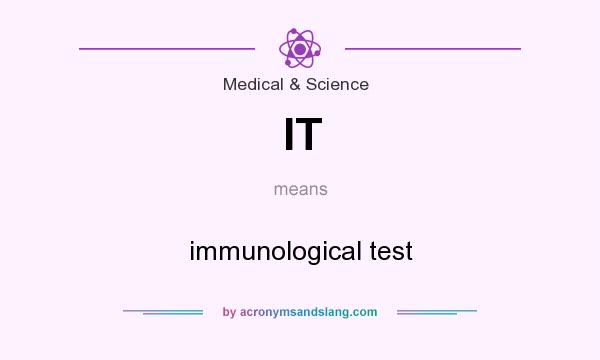 What does IT mean? It stands for immunological test