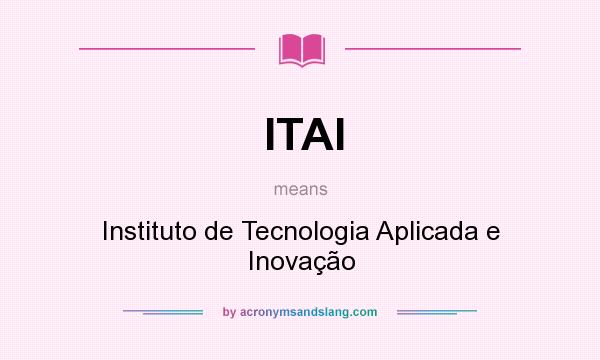 What does ITAI mean? It stands for Instituto de Tecnologia Aplicada e Inovação
