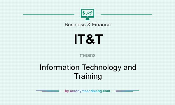 What does IT&T mean? It stands for Information Technology and Training