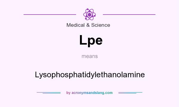 What does Lpe mean? It stands for Lysophosphatidylethanolamine