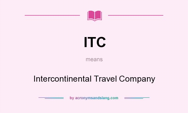 What does ITC mean? It stands for Intercontinental Travel Company