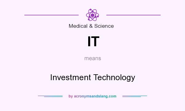 What does IT mean? It stands for Investment Technology