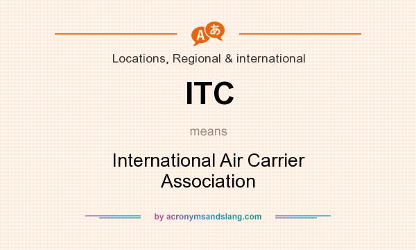 What does ITC mean? It stands for International Air Carrier Association