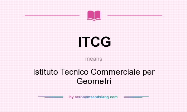 What does ITCG mean? It stands for Istituto Tecnico Commerciale per Geometri