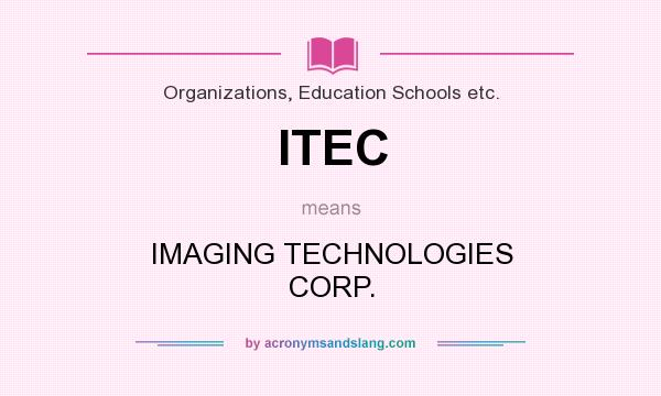 What does ITEC mean? It stands for IMAGING TECHNOLOGIES CORP.