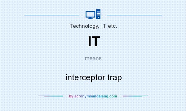 What does IT mean? It stands for interceptor trap