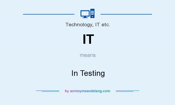 What does IT mean? It stands for In Testing