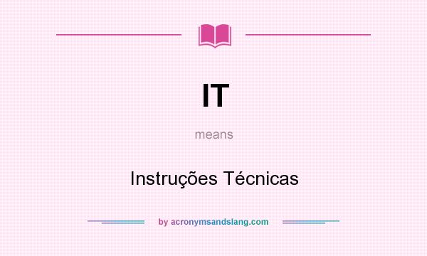 What does IT mean? It stands for Instruções Técnicas