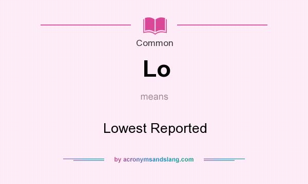 What does Lo mean? It stands for Lowest Reported