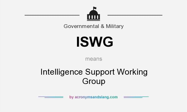 What does ISWG mean? It stands for Intelligence Support Working Group