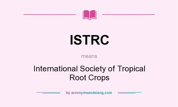 What does ISTRC mean? It stands for International Society of Tropical Root Crops