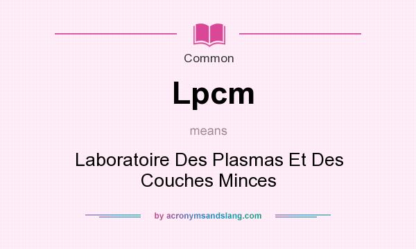 What does Lpcm mean? It stands for Laboratoire Des Plasmas Et Des Couches Minces