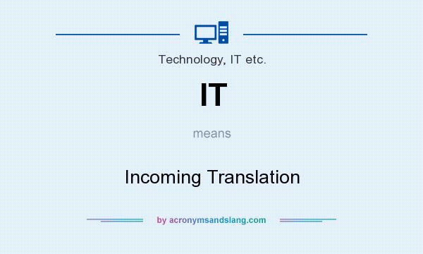 What does IT mean? It stands for Incoming Translation