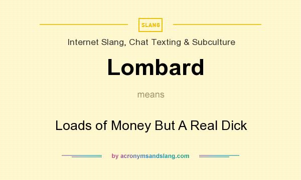 What does Lombard mean? It stands for Loads of Money But A Real Dick
