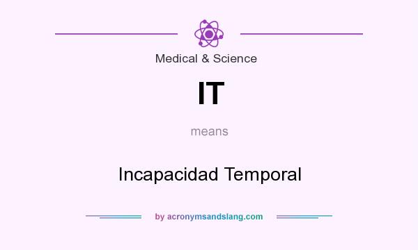 What does IT mean? It stands for Incapacidad Temporal