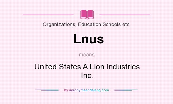 What does Lnus mean? It stands for United States A Lion Industries Inc.